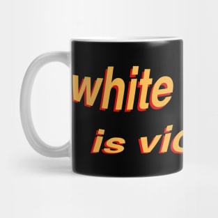 White Silence Is Violence Mug